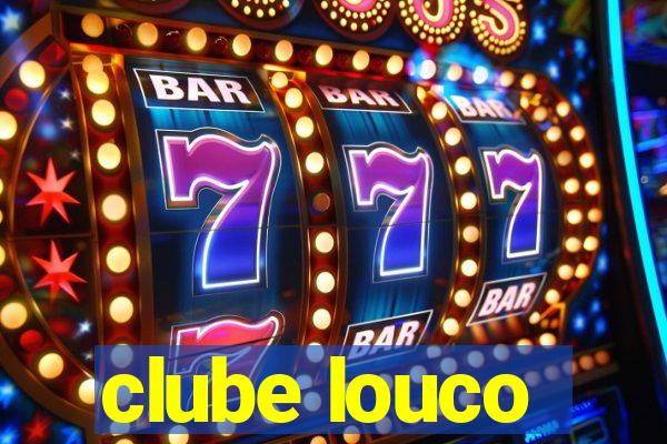 clube louco